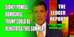 Sidney Powell Exclusive Bombshell– Trump Could Be Reinstated This Summer! Ledger Report 1136