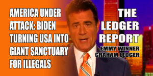 America Under Attack: Biden Turning USA Into One, Giant Sanctuary for Illegals – Ledger Report 1140