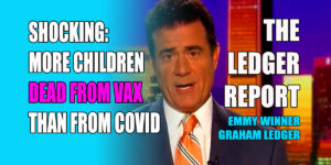 Shocking Truth: More Children Dead From Vax Than COVID – Ledger Report 1208