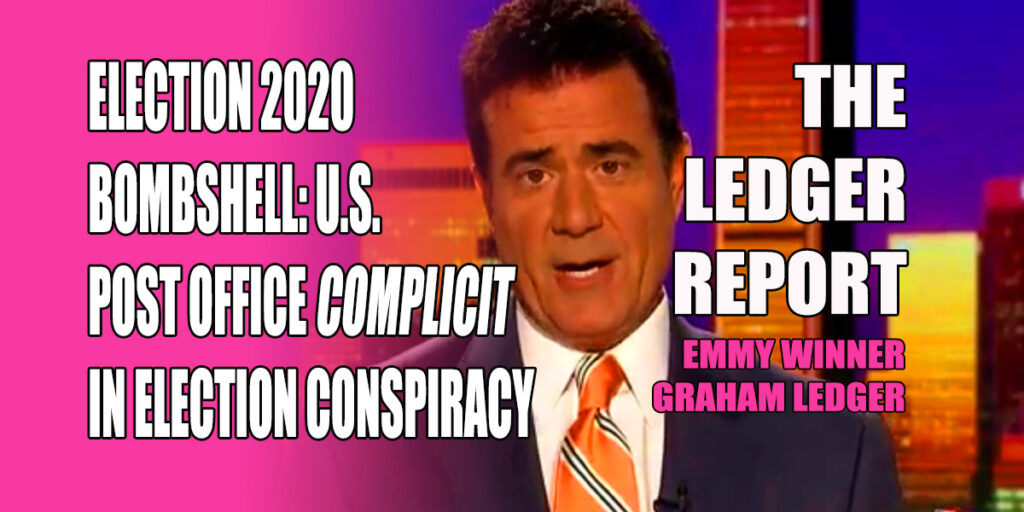 Election 2020 Bombshell: U.S. Post Office Complicit In Election Conspiracy – Ledger Report 1221