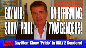 Gay Men: Show “Pride” by Affirming Two Genders!