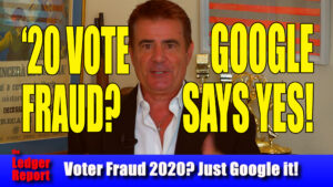 Massive 2020 Voter Fraud? Google Says Hell Yes!